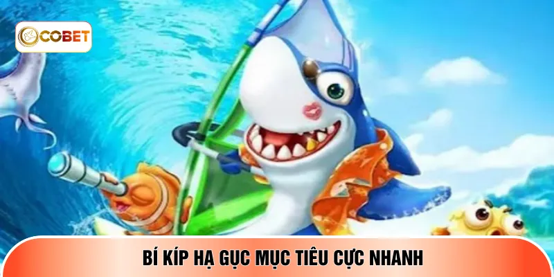 Bí kíp hạ gục mục tiêu cực nhanh 