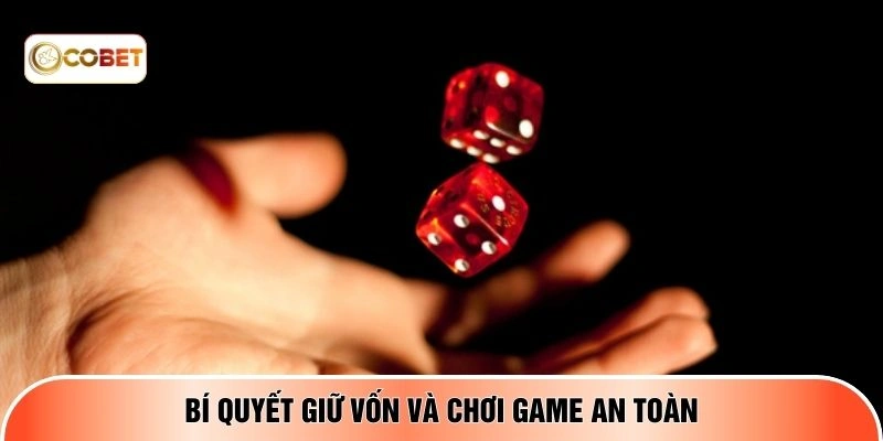 Bí quyết giữ vốn và chơi game an toàn