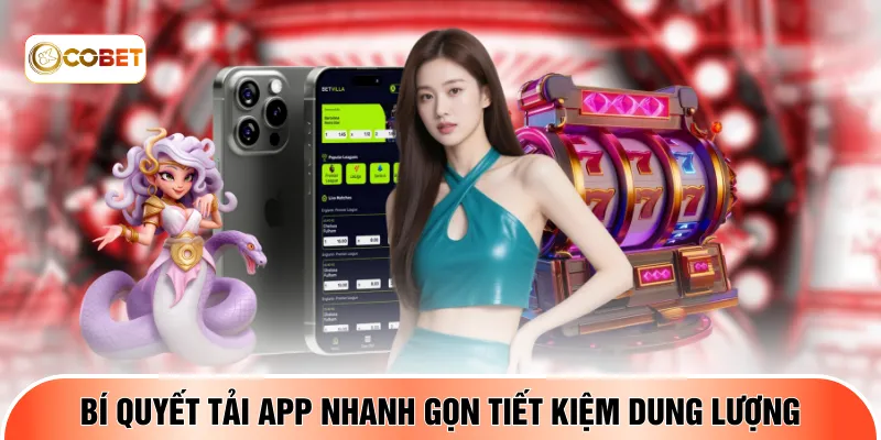 Bí quyết tải app nhanh gọn tiết kiệm dung lượng