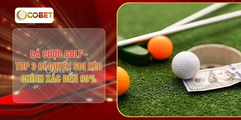 Cá Cược Golf - Top 3 Bí Quyết Soi Kèo Chính Xác Đến 90%
