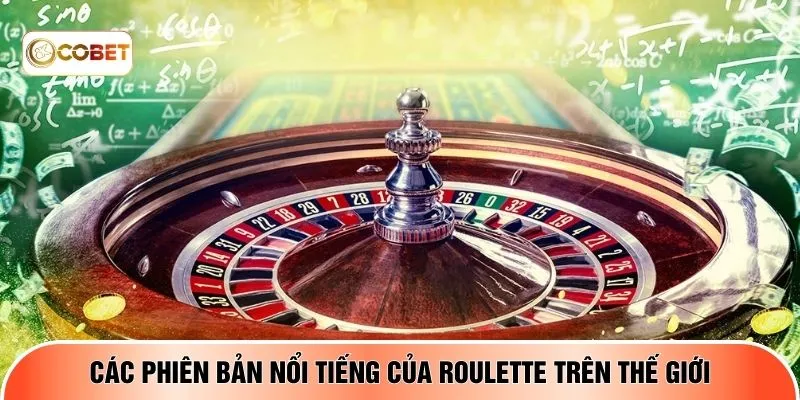 Các phiên bản nổi tiếng của Roulette trên thế giới