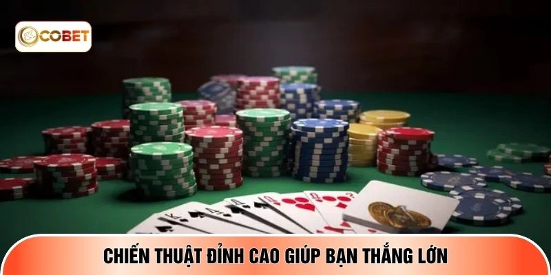 Chiến thuật đỉnh cao giúp bạn thắng lớn