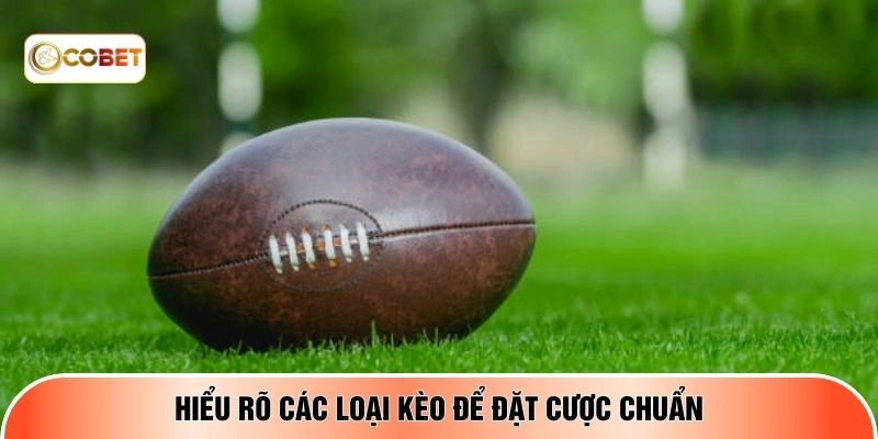 Hiểu rõ các loại kèo để đặt cược chuẩn