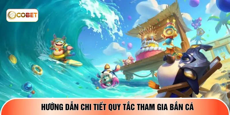  Hướng dẫn chi tiết quy tắc tham gia bắn cá 