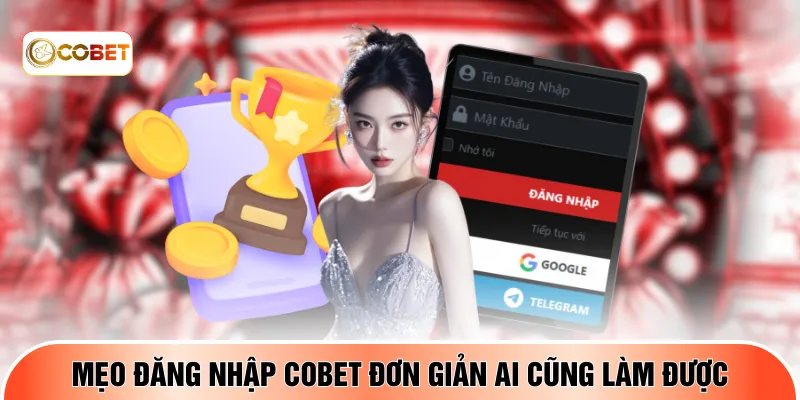 Mẹo đăng nhập COBET đơn giản ai cũng làm được