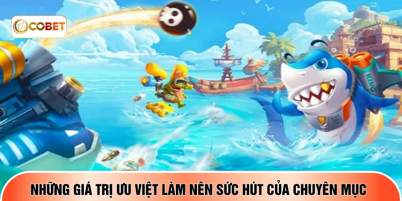 Những giá trị ưu việt làm nên sức hút của chuyên mục