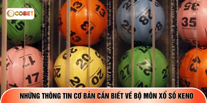 Những thông tin cơ bản cần biết về bộ môn xổ số keno