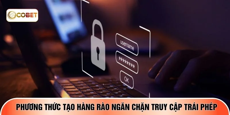Phương thức tạo hàng rào ngăn chặn truy cập trái phép