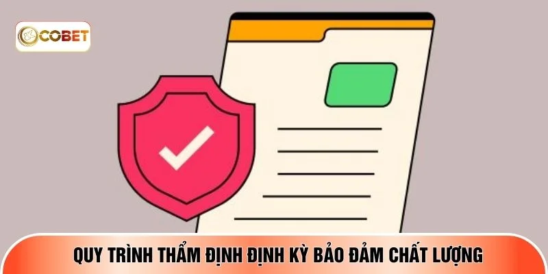 Quy trình thẩm định định kỳ bảo đảm chất lượng