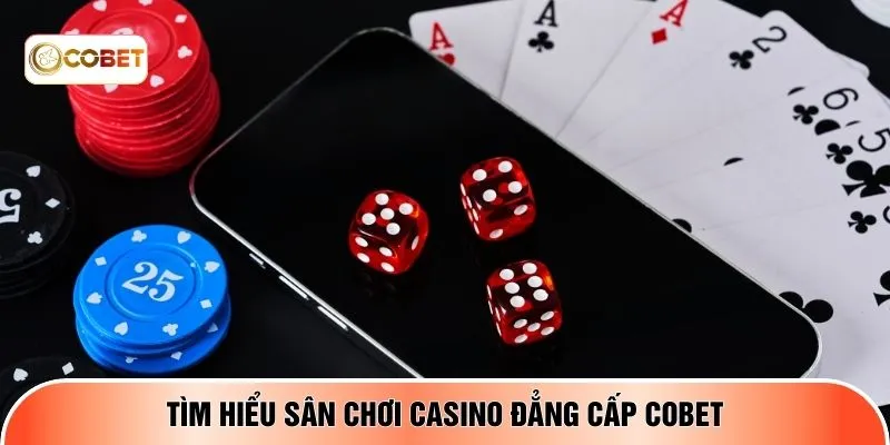 Tìm hiểu sân chơi casino đẳng cấp COBET