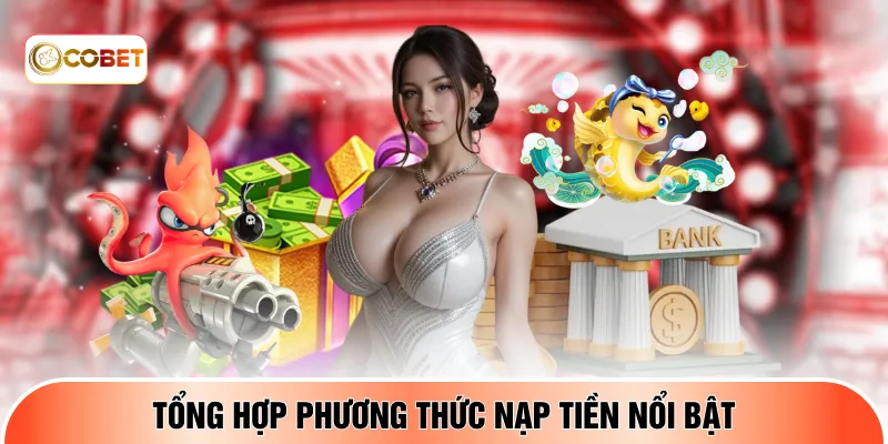 Tổng hợp phương thức nạp tiền nổi bật