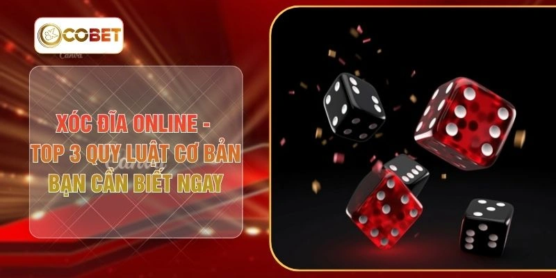 Xóc Đĩa Online - Top 3 Quy Luật Cơ Bản Bạn Cần Biết Ngay