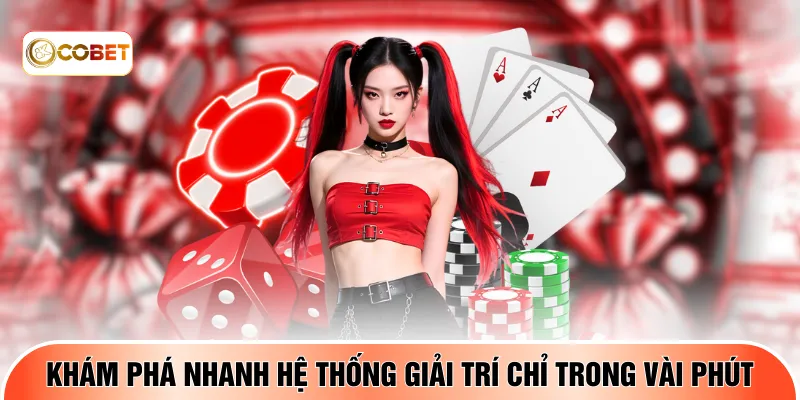 Khám phá nhanh hệ thống giải trí chỉ trong vài phút