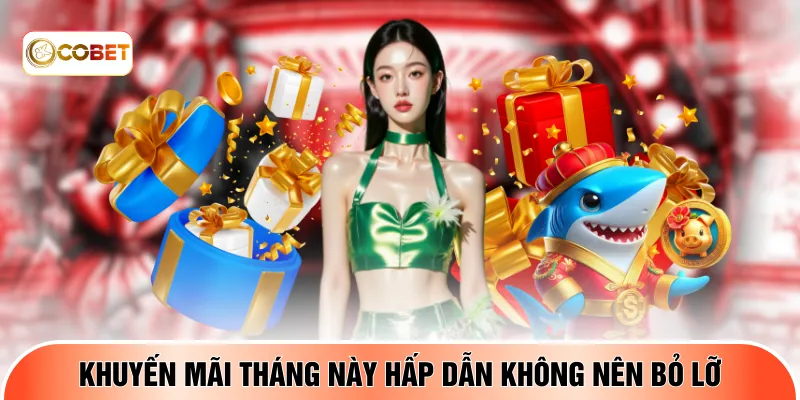 Khuyến mãi tháng này hấp dẫn không nên bỏ lỡ