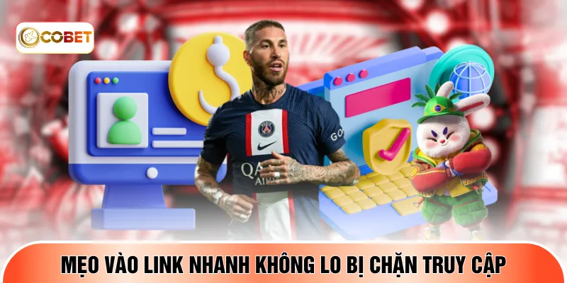 Mẹo vào link nhanh không lo bị chặn truy cập