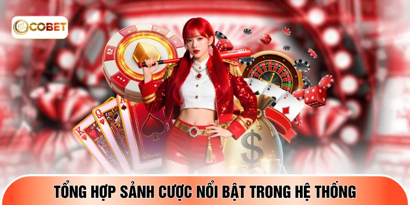 Tổng hợp sảnh cược nổi bật trong hệ thống